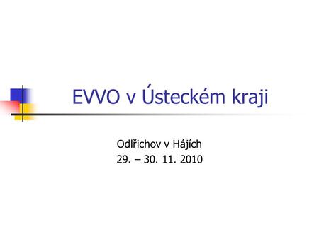 EVVO v Ústeckém kraji Odlřichov v Hájích 29. – 30. 11. 2010.