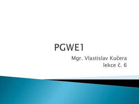 Mgr. Vlastislav Kučera lekce č. 6.  Polohování ◦ normální řazení ◦ plovoucí boxy  Vlastnosti ◦ float ◦ clear.