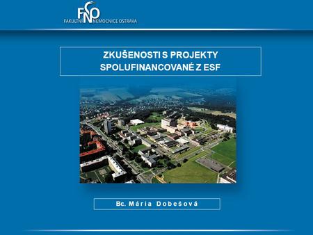 ZKUŠENOSTI S PROJEKTY SPOLUFINANCOVANÉ Z ESF Bc. M á r i a D o b e š o v á.