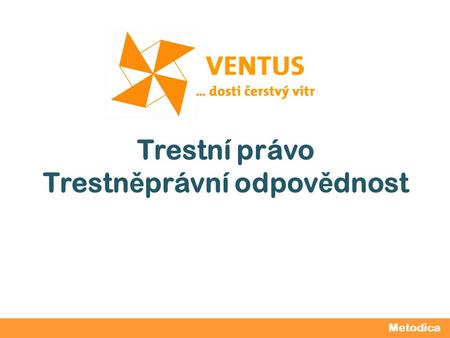 2012 / 2013 Trestní právo Trestn ě právní odpov ě dnost Metodica.
