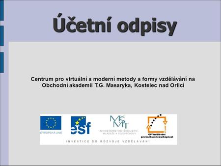 Účetní odpisy Centrum pro virtuální a moderní metody a formy vzdělávání na Obchodní akademii T.G. Masaryka, Kostelec nad Orlicí.