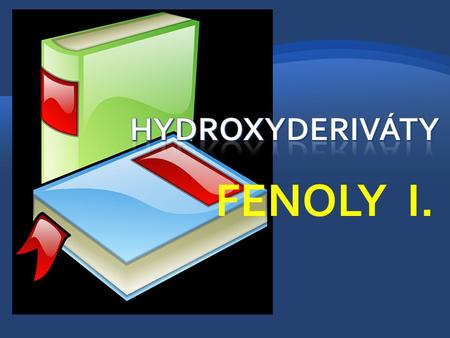 Hydroxyderiváty FENOLY I..