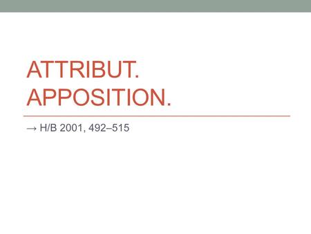 Attribut. Apposition. → H/B 2001, 492–515.