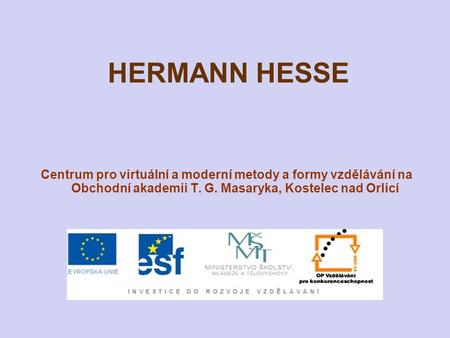 HERMANN HESSE Centrum pro virtuální a moderní metody a formy vzdělávání na Obchodní akademii T. G. Masaryka, Kostelec nad Orlicí.