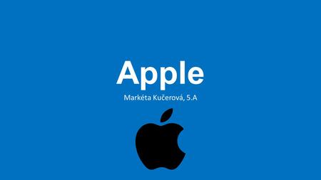 Apple Markéta Kučerová, 5.A. Obecně Americká společnost založená Stevem Jobsem Specializace na hardware a software Mezi nejznámější produkty patří iPhone,