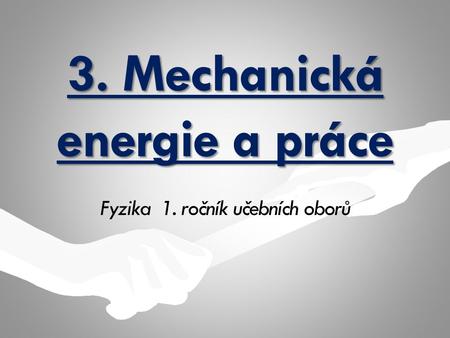 3. Mechanická energie a práce