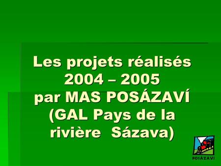 Les projets réalisés 2004 – 2005 par MAS POSÁZAVÍ (GAL Pays de la rivière Sázava)