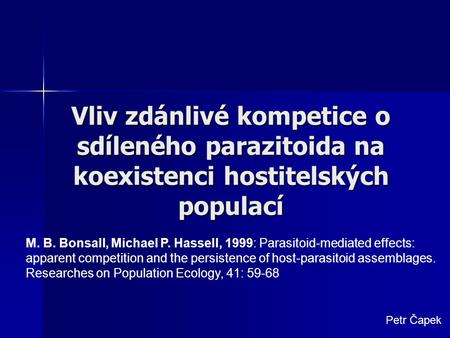 Vliv zdánlivé kompetice o sdíleného parazitoida na koexistenci hostitelských populací M. B. Bonsall, Michael P. Hassell, 1999: Parasitoid-mediated effects: