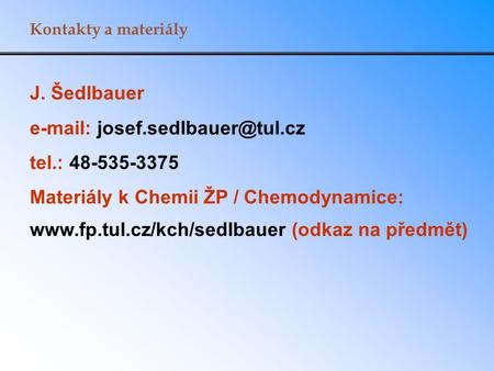 Kontakty a materiály J. Šedlbauer  tel.: