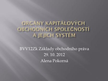 BVV12Zk Základy obchodního práva 29. 10. 2012 Alena Pokorná.