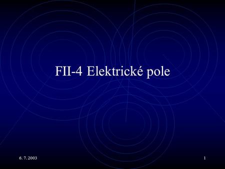 6. 7. 20031 FII-4 Elektrické pole. 6. 7. 20032 Hlavní body Vztah mezi potenciálem a intenzitou Gradient Elektrické siločáry a ekvipotenciální plochy Pohyb.