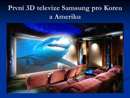 První 3D televize Samsung pro Koreu a Ameriku. V lednu zahájila firma Samsung sériovou výrobu 3D Full HD LCD televizí s LED podsvícením o úhlopříčkách.