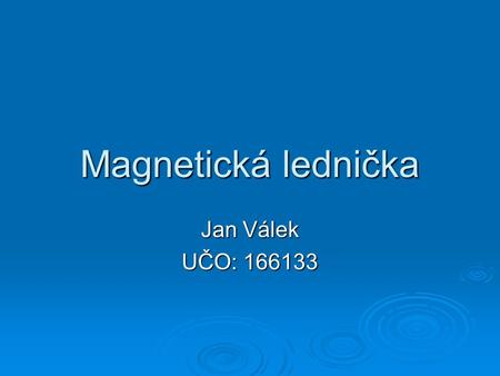 Magnetická lednička Jan Válek UČO: 166133.