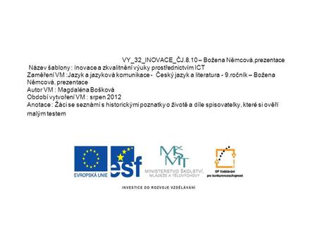 VY_32_INOVACE_ČJ.8.10 – Božena Němcová,prezentace Název šablony : Inovace a zkvalitnění výuky prostřednictvím ICT Zaměření VM :Jazyk a jazyková komunikace.