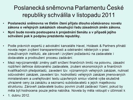 Poslanecká sněmovna Parlamentu České republiky schválila v listopadu 2011 Poslanecká sněmovna ve třetím čtení přijala dlouho očekávanou novelu zákona o.