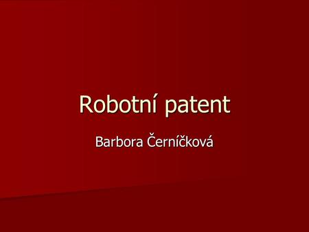 Robotní patent Barbora Černíčková.