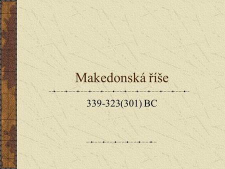 Makedonská říše 339-323(301) BC.