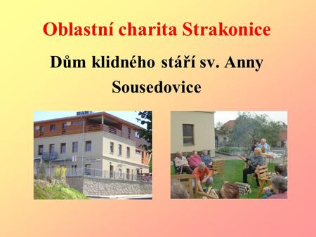 Oblastní charita Strakonice Dům klidného stáří sv. Anny Sousedovice.