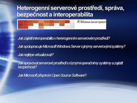 Heterogenní serverové prostředí, správa, bezpečnost a interoperabilita Jak zajistit interoperabilitu v hererogenním serverovém prostředí? Jak spolupracuje.