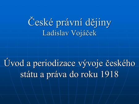 České právní dějiny Ladislav Vojáček