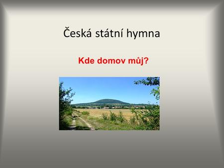 Česká státní hymna Kde domov můj?.
