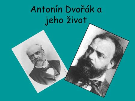 Antonín Dvořák a jeho život