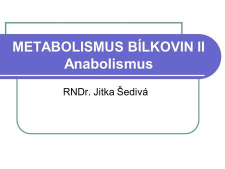 METABOLISMUS BÍLKOVIN II Anabolismus