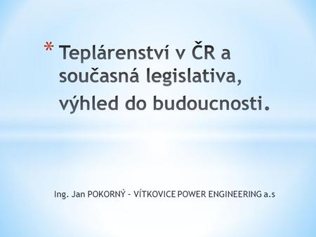 Teplárenství v ČR a současná legislativa, výhled do budoucnosti.