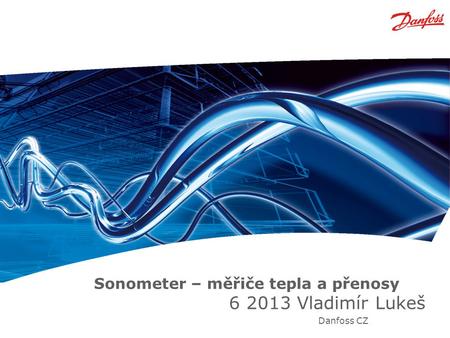 Sonometer – měřiče tepla a přenosy Vladimír Lukeš Danfoss CZ