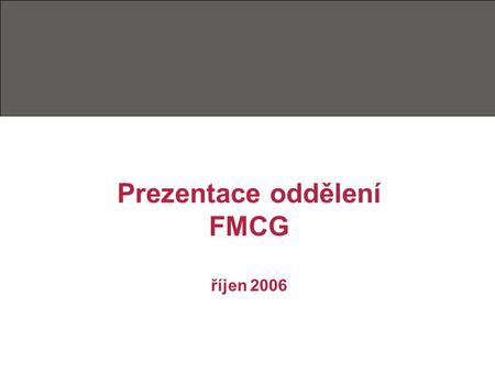 Prezentace oddělení FMCG říjen 2006