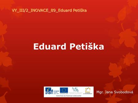 VY_III/2_INOVACE_89_Eduard Petiška