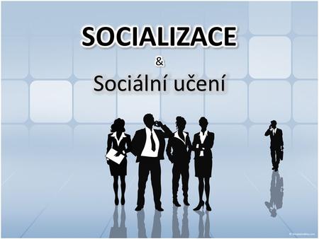 SOCIALIZACE & Sociální učení