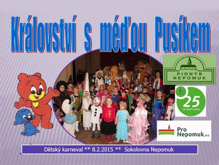Dětský karneval ** 8.2.2015 ** Sokolovna Nepomuk.