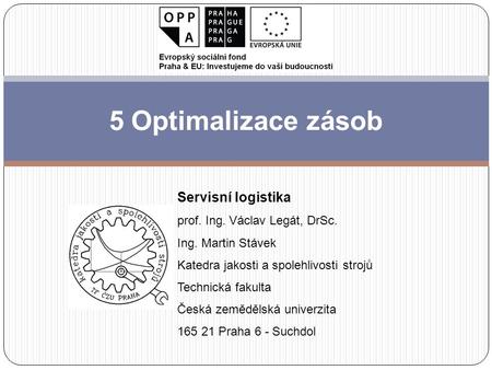 5 Optimalizace zásob Servisní logistika prof. Ing. Václav Legát, DrSc.