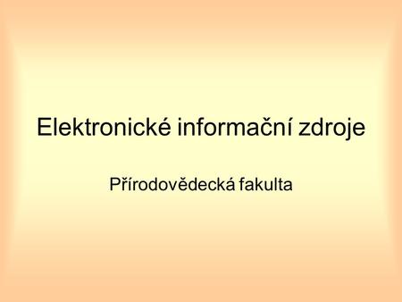 Elektronické informační zdroje Přírodovědecká fakulta.