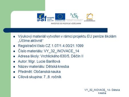 Výukový materiál vytvořen v rámci projektu EU peníze školám „Učíme aktivně“ Registrační číslo CZ.1.07/1.4.00/21.1099 Číslo materiálu: VY_32_INOVACE_14.