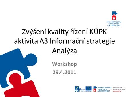 Zvýšení kvality řízení KÚPK aktivita A3 Informační strategie Analýza Workshop 29.4.2011.