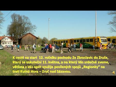 K cestě na start 12. ročníku pochodu Ze Zbraslavic do Zruče, který se uskuteční 11. května, a na který Vás srdečně zveme, většina z Vás opět využije posílených.