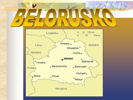 ZÁKLADNÍ ÚDAJE Hlavní město: Minsk Státní zřízení: republika Rozloha (km 2 ): 207.600 Počet obyvatel: 10.350.194.