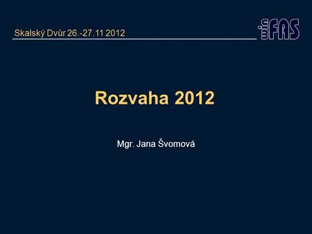 Rozvaha 2012 Mgr. Jana Švomová Skalský Dvůr 26.-27.11 2012.