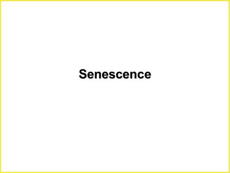 Senescence.