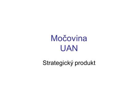 Močovina UAN Strategický produkt.