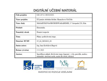 DIGITÁLNÍ UČEBNÍ MATERIÁL Číslo projektuCZ.1.07/1.5.00/34.0232 Název projektuEU peníze středním školám Masarykova OA Jičín Název školyMASARYKOVA OBCHODNÍ.