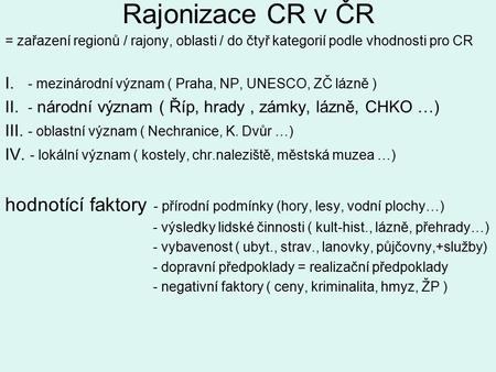 Rajonizace CR v ČR = zařazení regionů / rajony, oblasti / do čtyř kategorií podle vhodnosti pro CR I. - mezinárodní význam ( Praha, NP, UNESCO, ZČ lázně.
