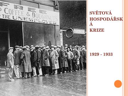 SVĚTOVÁ HOSPODÁŘSK Á KRIZE 1929 - 1933 SVĚTOVÁ.
