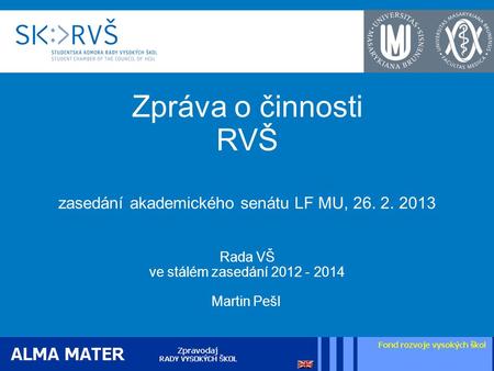 Zpráva o činnosti RVŠ zasedání akademického senátu LF MU, 26. 2. 2013 Rada VŠ ve stálém zasedání 2012 - 2014 Martin Pešl.