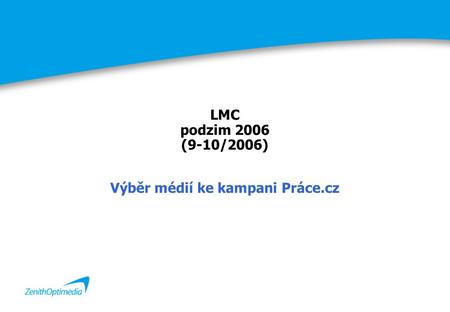 LMC podzim 2006 (9-10/2006) Výběr médií ke kampani Práce.cz.