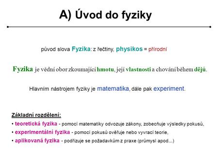 A) Úvod do fyziky původ slova Fyzika: z řečtiny, physikos = přírodní