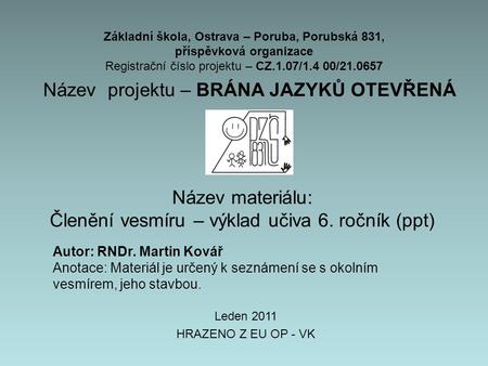 Základní škola, Ostrava – Poruba, Porubská 831, příspěvková organizace Registrační číslo projektu – CZ.1.07/1.4 00/21.0657 Název projektu – BRÁNA JAZYKŮ.