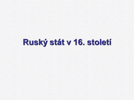 Ruský stát v 16. století.